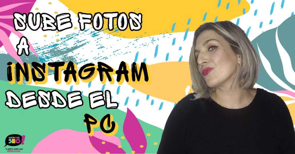 Lucía y el SEO - Como subir fotos a Instagram desde el pc