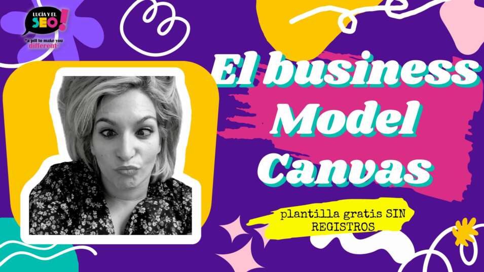 Lucía y el SEO - Método Business Model Canvas para desarrollar negocios consistentes [PLANTILLA GRATIS]