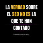 Imagen con el texto “La verdad sobre el SEO no es la que te han contado”, sobre fondo negro, que introduce una reflexión crítica sobre el SEO, la estrategia y el ecosistema de búsqueda actual.