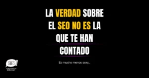 La verdad sobre el SEO en 2026: lo que ha cambiado Imagen con el texto “La verdad sobre el SEO no es la que te han contado”, sobre fondo negro, que introduce una reflexión crítica sobre el SEO, la estrategia y el ecosistema de búsqueda actual.