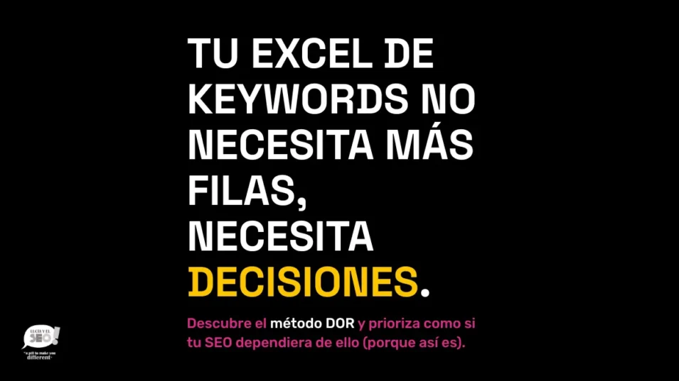 Cómo priorizar palabras clave en tu estrategia SEO (y por qué hacerlo bien marca la diferencia) 1 Imagen destacada con frase "Tu Excel de keywords no necesita más filas, necesita decisiones". Promociona el método DOR para priorizar palabras clave con enfoque estratégico en SEO.
