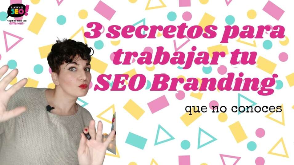 Lucía y el SEO - 3 secretos de SEO Branding que nadie sabe