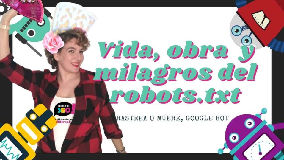 Lucía y el SEO - Robots txt: Qué es y cómo crear el archivo robots.