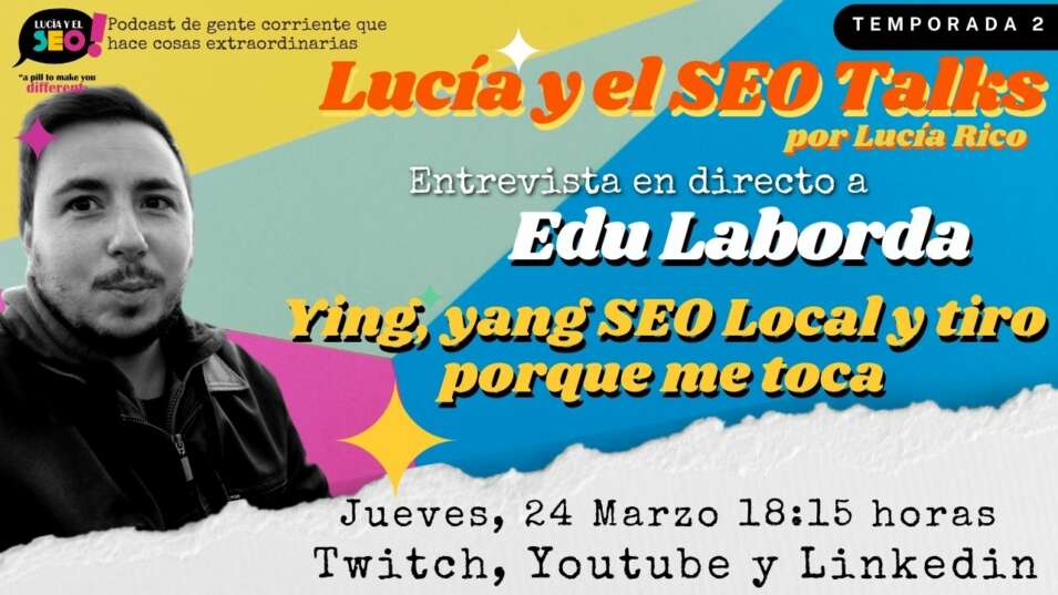 Lucía y el SEO - Lucía y el SEO Talks Ep.27 Temp:2: Edu Laborda, El SEO local desde una perspectiva Black Hat