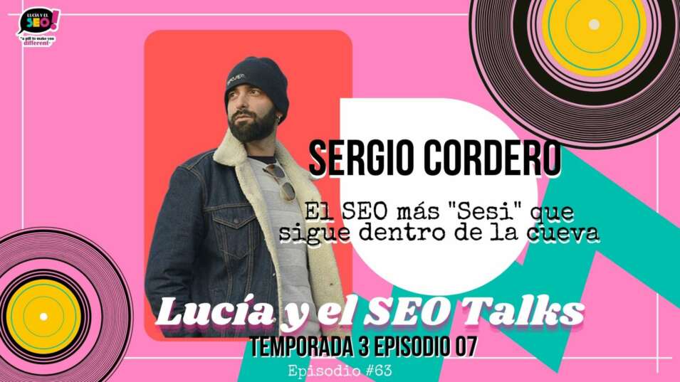 Lucía y el SEO - Sergio Cordero: Consultor SEO Whitehatero, fan de hacer las cosas «bien hechas» Temp.3 Ep.8
