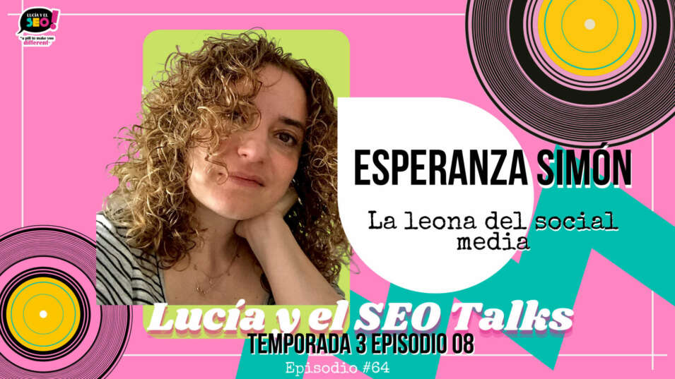 Lucía y el SEO - Esperanza Simón: marcas, psicología, social media, linkedin mola ¡Y punto! Temp.3 Ep.9￼