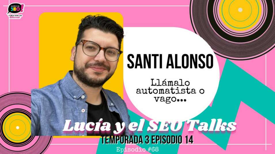Lucía y el SEO - Santiago Alonso revela su secreto: Me hize AUTOMATISTA porque soy un P*TO VAGO