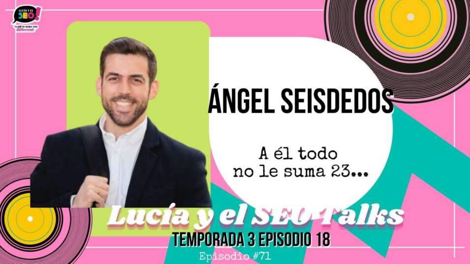 Lucía y el SEO - Ángel Seisdedos: leggado digital porque para morirse solo hay que estar vivo.