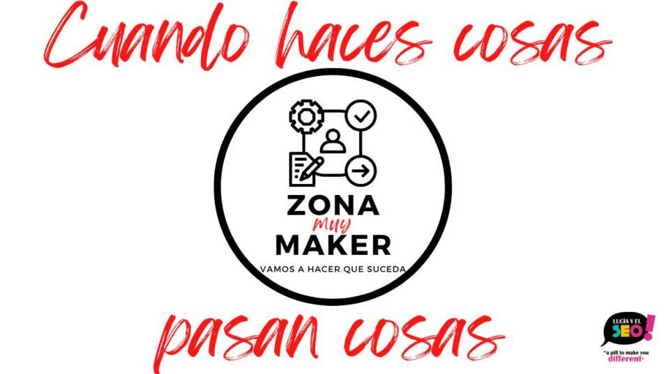 Cuando haces cosas ZONA MUY MAKER
