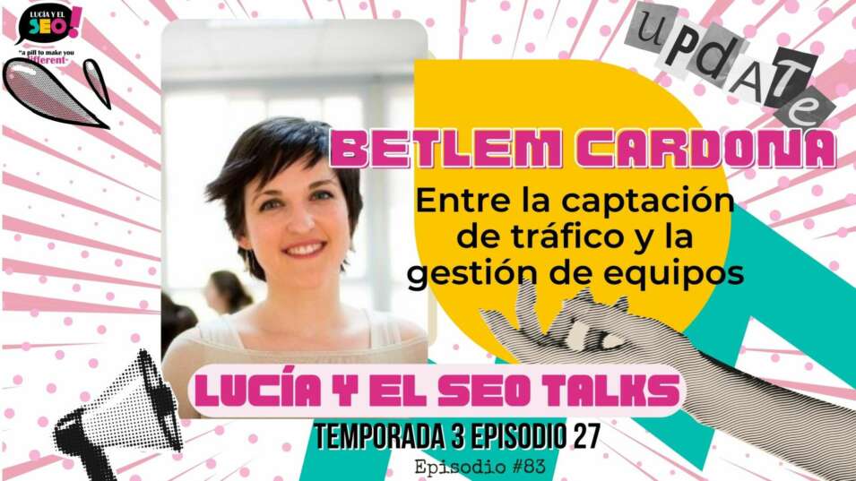 Lucía y el SEO - Betlem Cardona: no nos dice cómo desconecta pero nos cuenta otras cosas SEO
