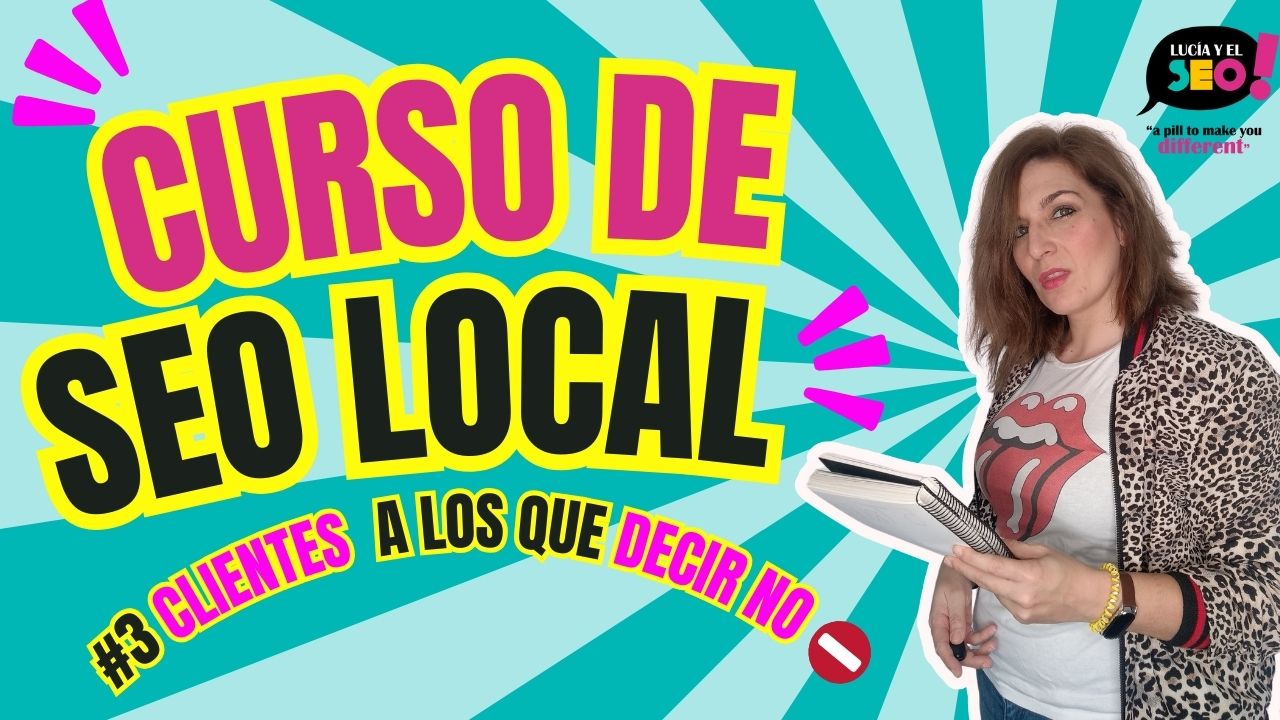 clientes que no debes coger curso de seo local lucia y el seo 5 clientes de SEO Local que no debes coger