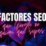 factroes seo que google no quiere que sepas