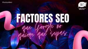 factroes seo que google no quiere que sepas